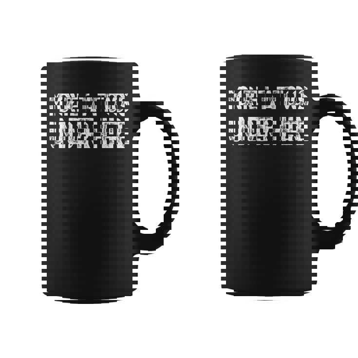 More Tattoos Under Here Funny Tattoo Coffee Mug