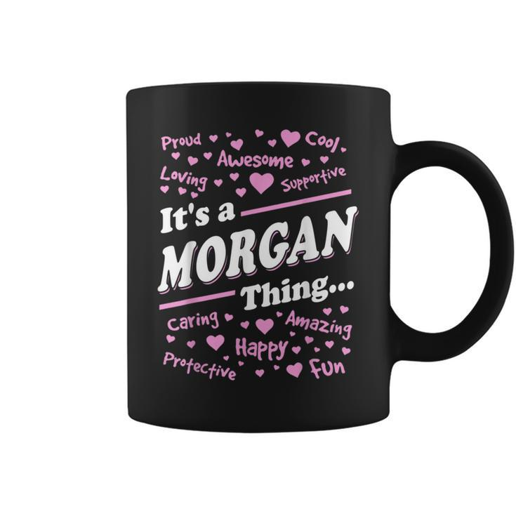 Morgan Surname Last Name Family Its A Morgan Thing Funny Last Name Designs Funny Gifts Coffee Mug