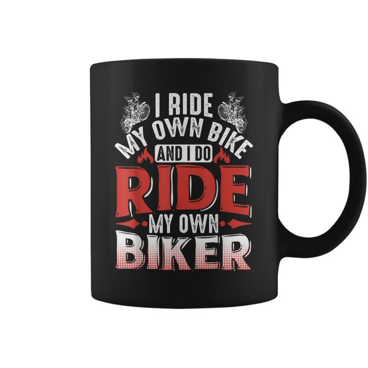 Motorcycle I Ride My Own Bike And I Do Ride My Own Biker Coffee Mug