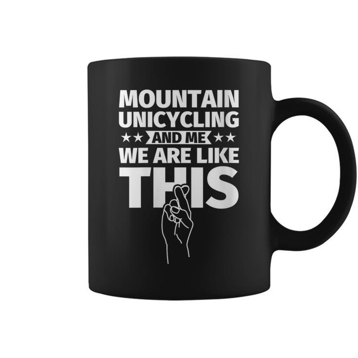 Mountain Unicycling An Me We Are Like This Coffee Mug