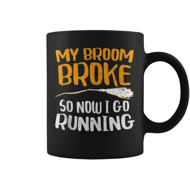 My Broom Broke So Now I Go Running  Funny Witch Gift Running Funny Gifts Coffee Mug