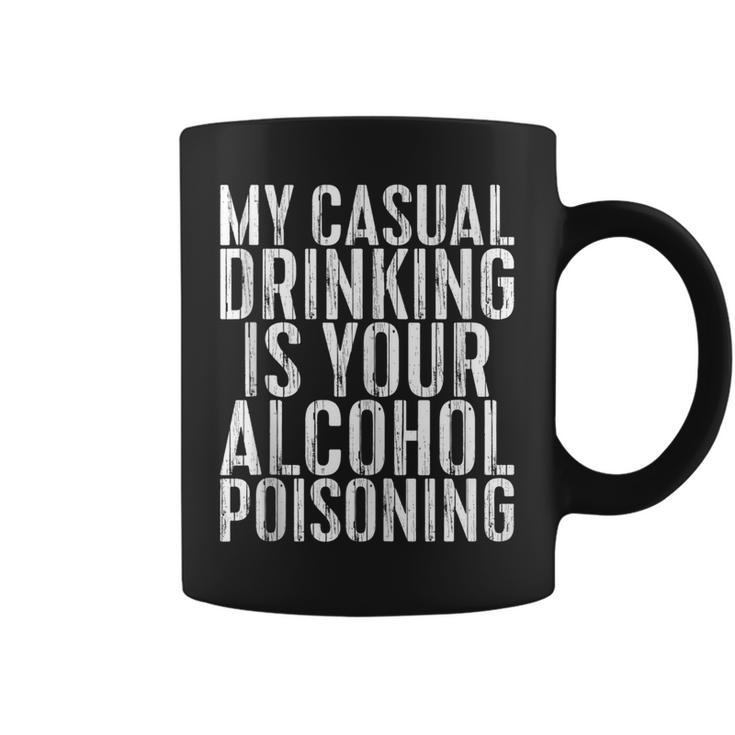 My Casual Drinking Is Your Alcohol Poisoning   Coffee Mug
