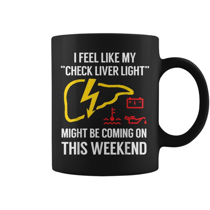 My Check Liver Light Is Coming On This Weekend Funny  Coffee Mug