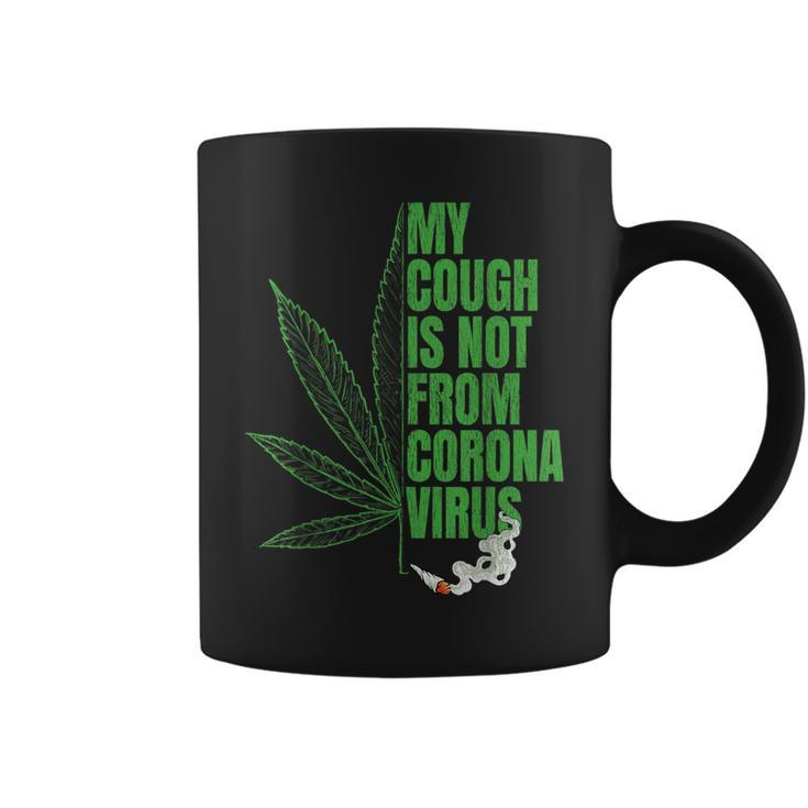 My Cough Isnt From The Virus Funny 420 Marijuana Weed Weed Funny Gifts Coffee Mug