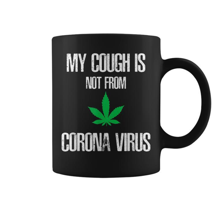 My Cough Isnt From The Virus Funny Weed Weed Funny Gifts Coffee Mug