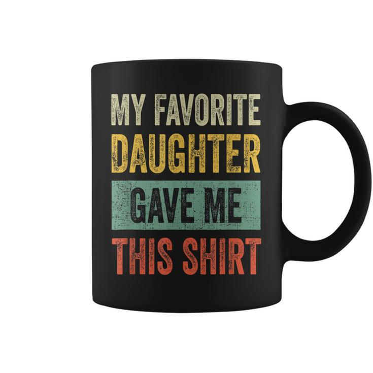 My Favorite Daughter Gave Me This  Funny Dad Gift  Gift For Mens Coffee Mug