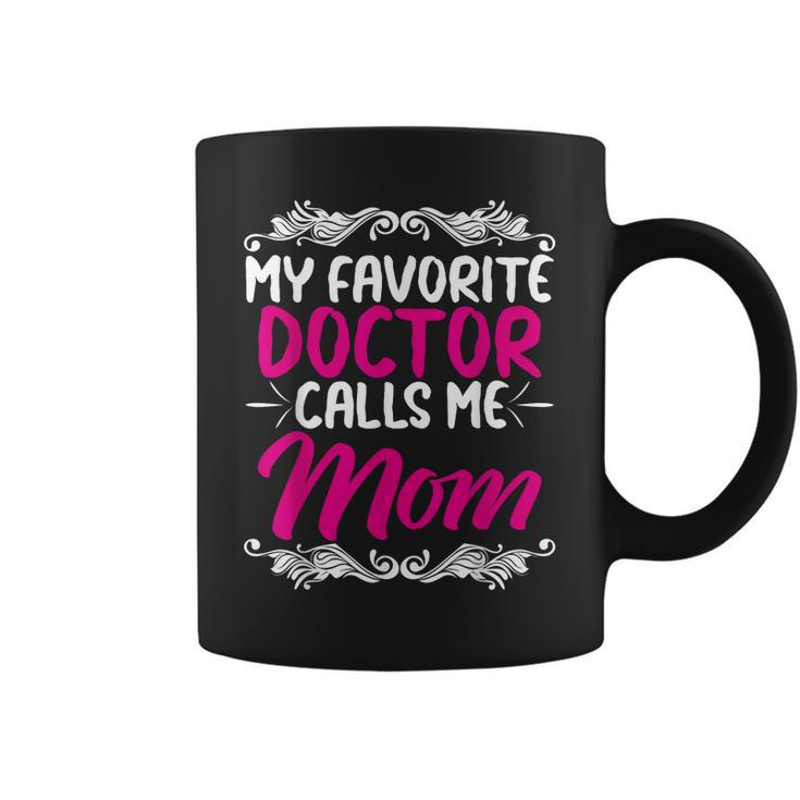 My Favorite Doctor Calls Me Mom Mothers Day  Design Coffee Mug