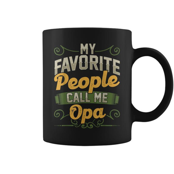 My Favorite People Call Me Opa Funny Fathers Day Gifts Gift For Mens Coffee Mug