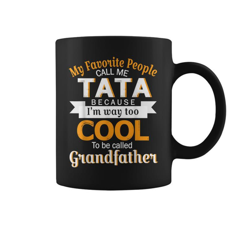 My Favorite People Call Me Tata Im Way Called Grandfather  Coffee Mug