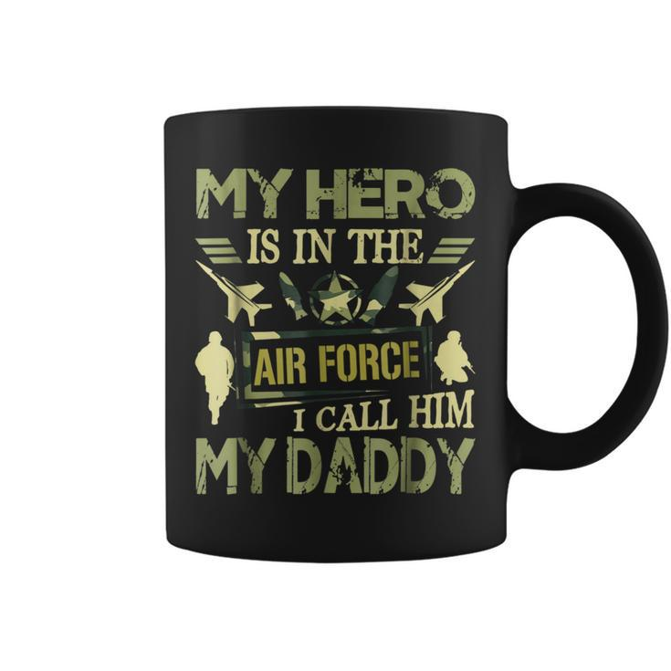 My Hero Is In The Air Force I Call Him My Daddy  Coffee Mug