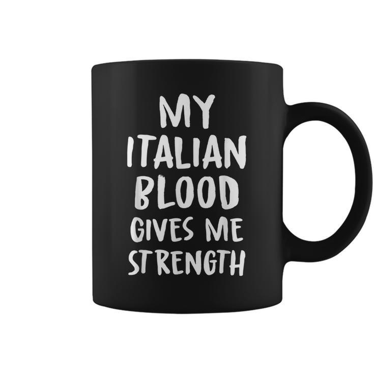 My Italian Blood Gives Me Strength Novelty Sarcastic Word  Coffee Mug