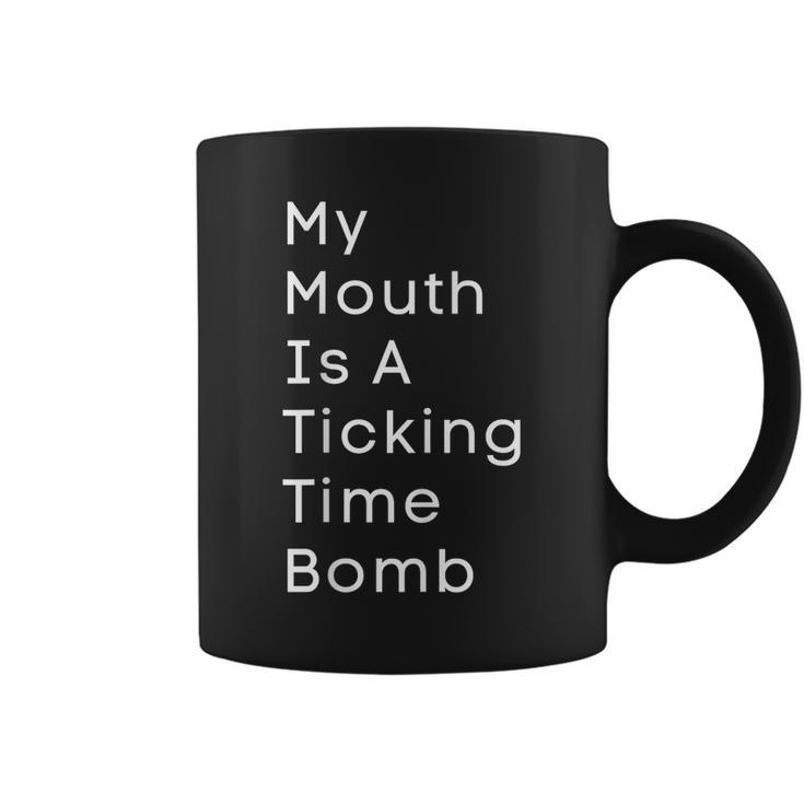 My Mouth Is A Ticking Time Bomb  Coffee Mug