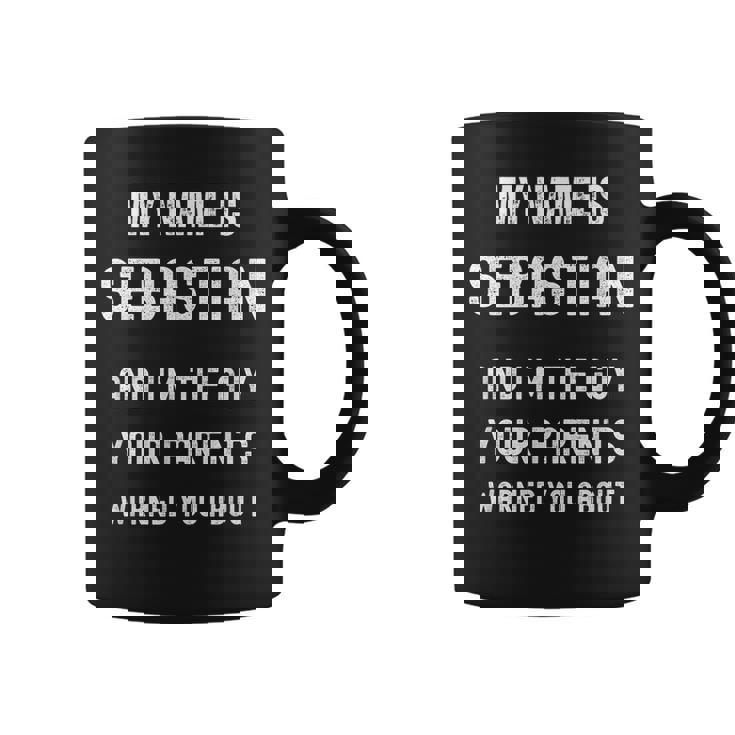 My Name Is Sebastian Im The Guy Your Parents Warned About  Coffee Mug