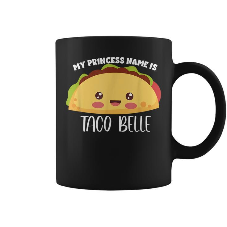 My Princess Name Is Taco Belle  Funny Foodie Taco Coffee Mug