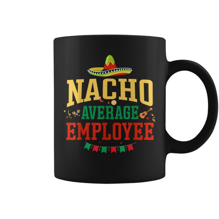 Nacho Average Employee Cinco De Mayo Fiesta Nacho Employee  Coffee Mug