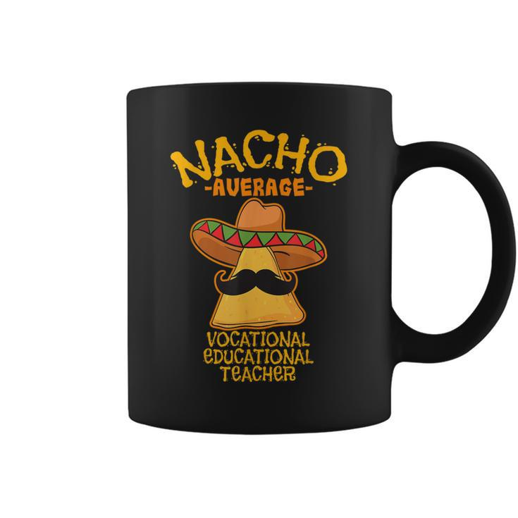 Nacho Average Vocational Education Teacher Cinco De Mayo Coffee Mug