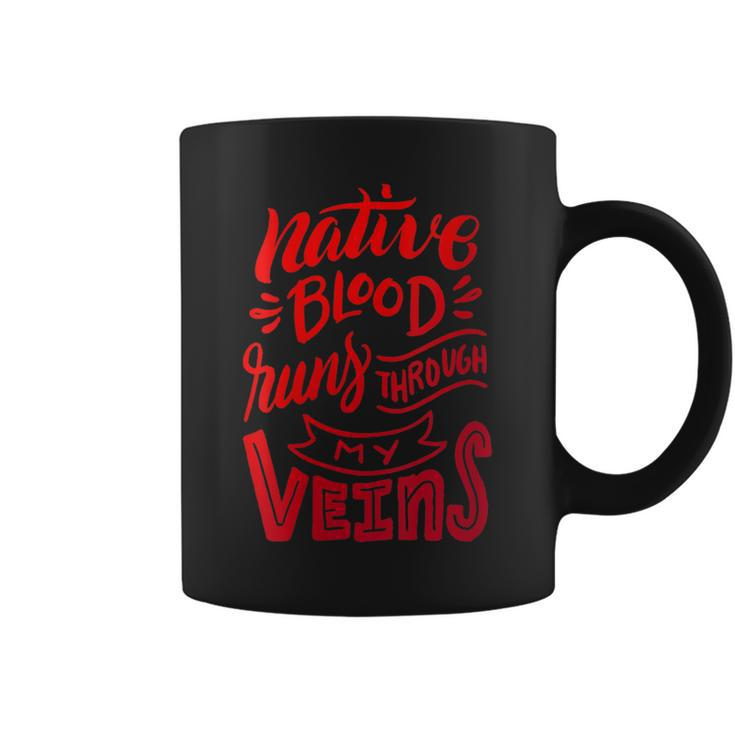 Native Blood Runs Through My Veins Proud Native American Coffee Mug