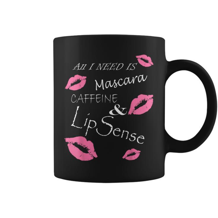 All I Need Is Mascara Caffeine And Lip Sense T Coffee Mug