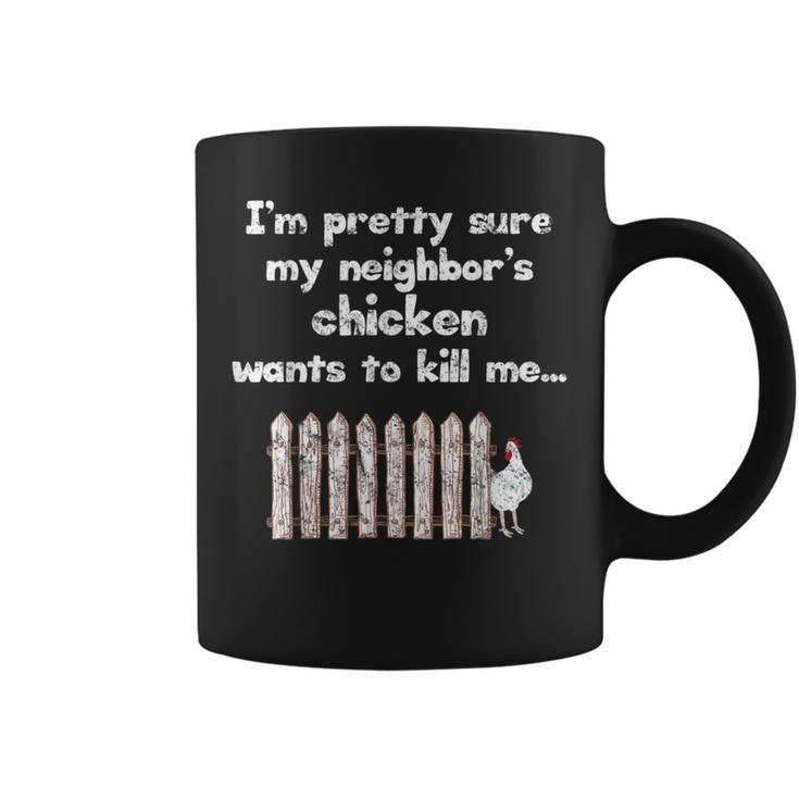 Neighbors Chicken Wants To Kill Me Humor  Coffee Mug