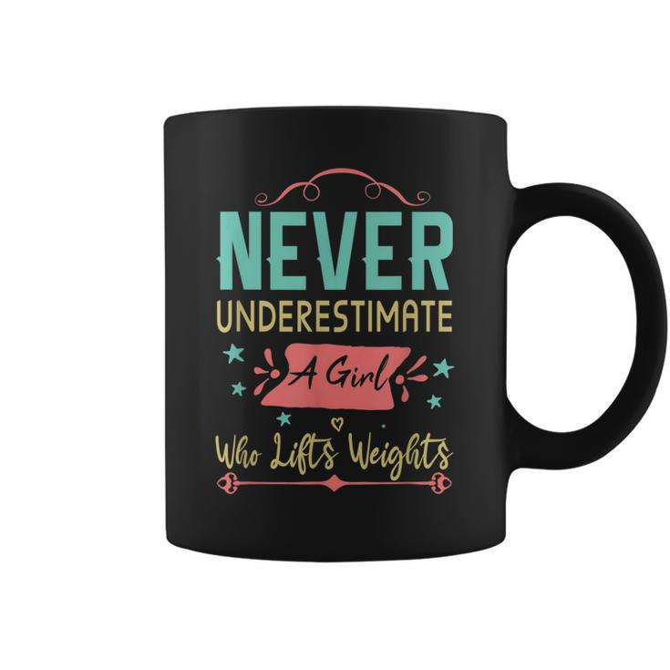 Never Underestimate A Girl Who Lifts Weights Weightlifting Weightlifting Funny Gifts Coffee Mug