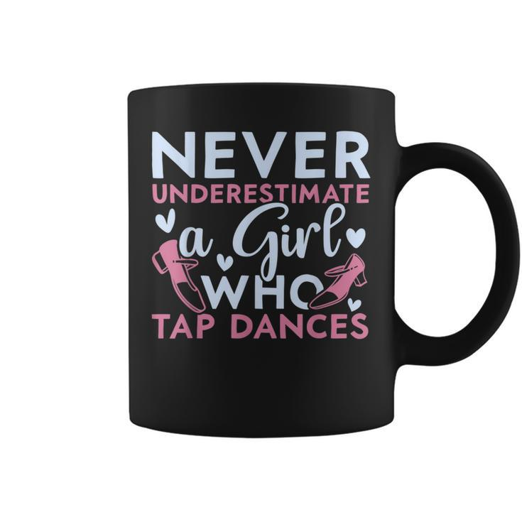 Never Underestimate A Girl Who Tap Dances Tap Dancing Dancing Funny Gifts Coffee Mug