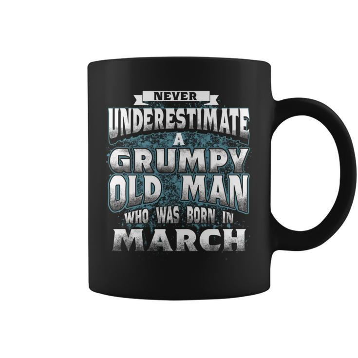 Never Underestimate A Grumpy Old Man Who Was Born In March Coffee Mug