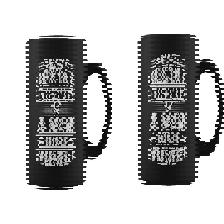 Never Underestimate A Man Born In November Birthday Gifts Gift For Mens Coffee Mug