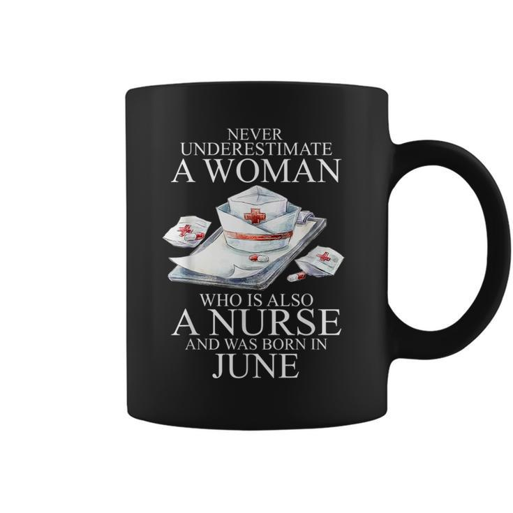 Never Underestimate A Woman Who Is A Nurse Born In June Coffee Mug
