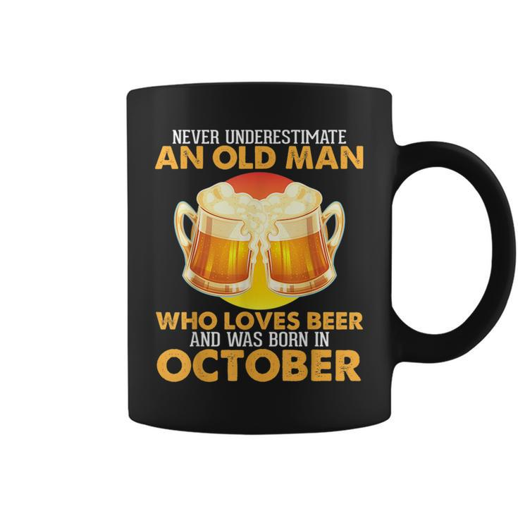 Never Underestimate Old Man Loves Beer Was Born In October Old Man Funny Gifts Coffee Mug