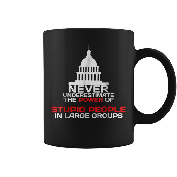 Never Underestimate Stupid People In Large Groups Political Political Funny Gifts Coffee Mug