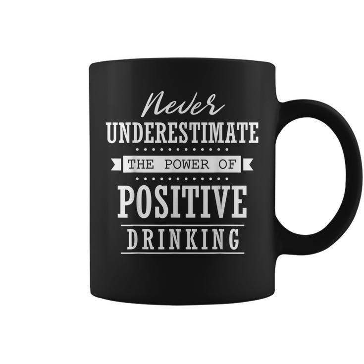 Never Underestimate The Power Of Positive Drinking Coffee Mug