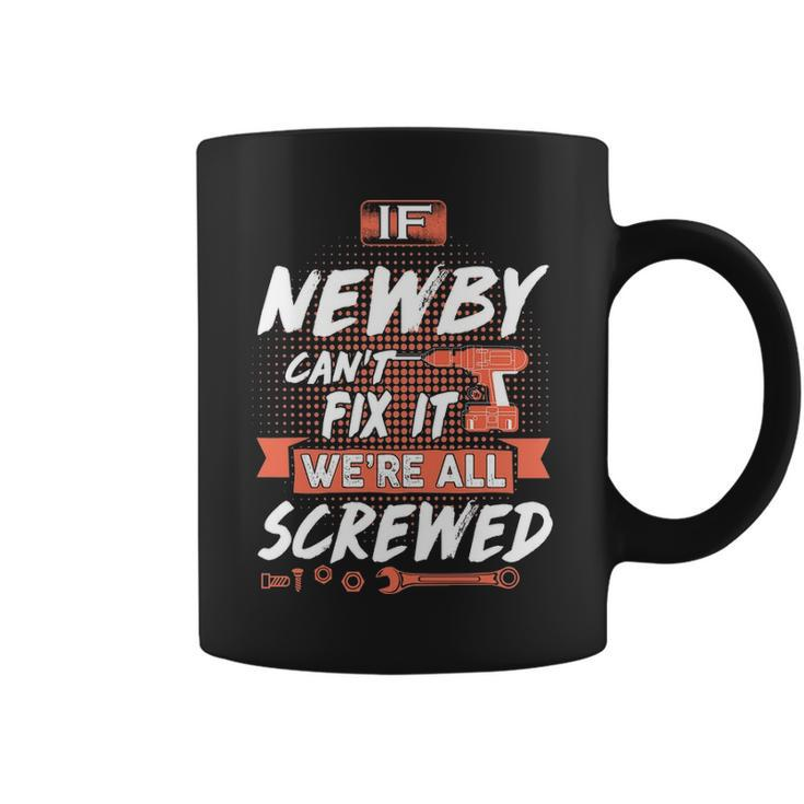 Newby Name Gift If Newby Cant Fix It Were All Screwed Coffee Mug
