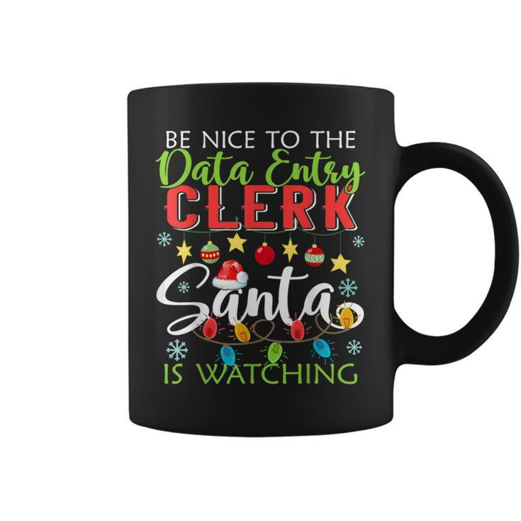 Be Nice To The Data Entry Clerk Santa Is Watching Christmas Coffee Mug