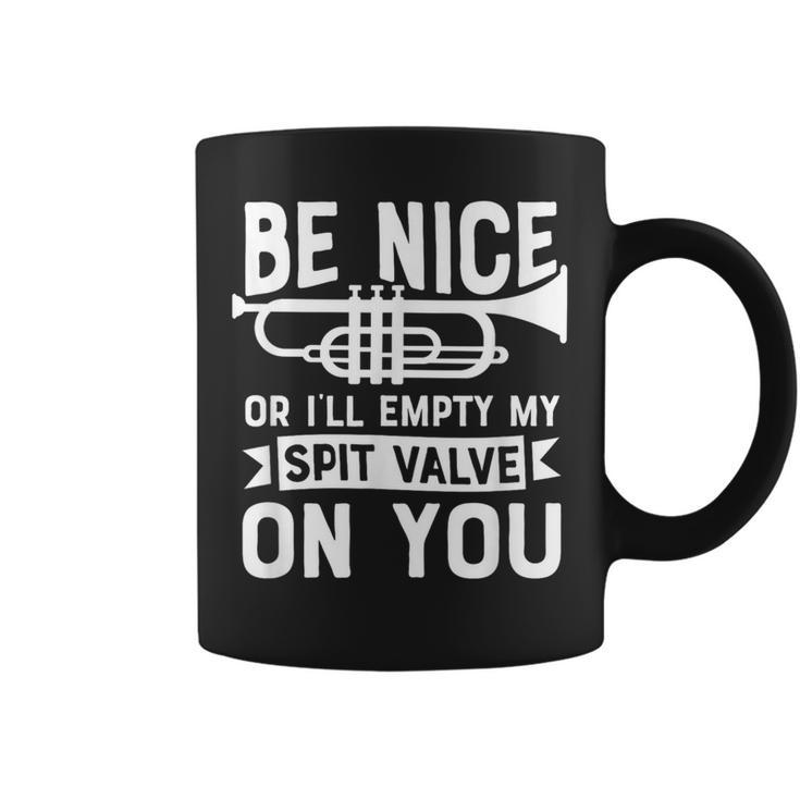 Be Nice I'll Empty My Spit Valve On You Marching Band Coffee Mug