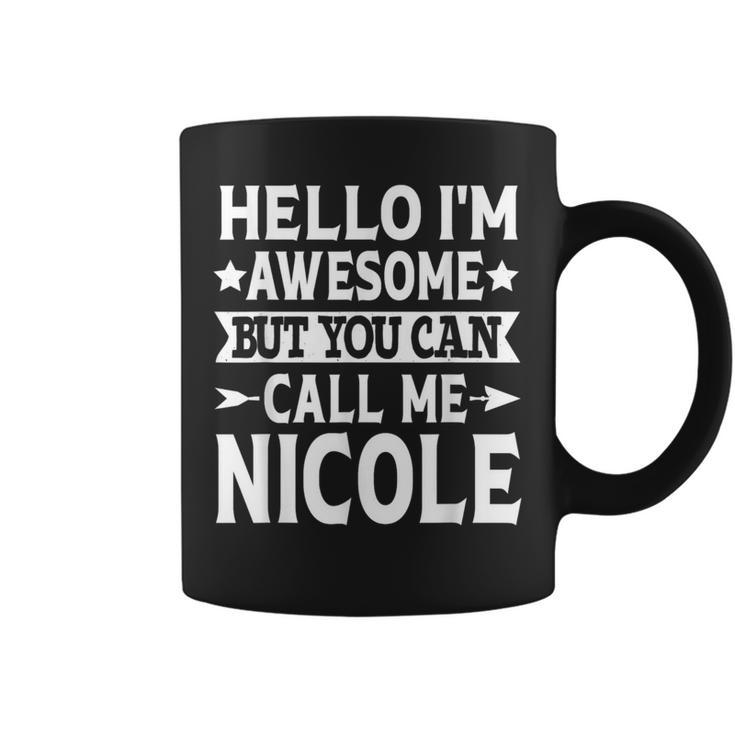Nicole Hello I'm Awesome Call Me Nicole Girl Name Nicole Coffee Mug