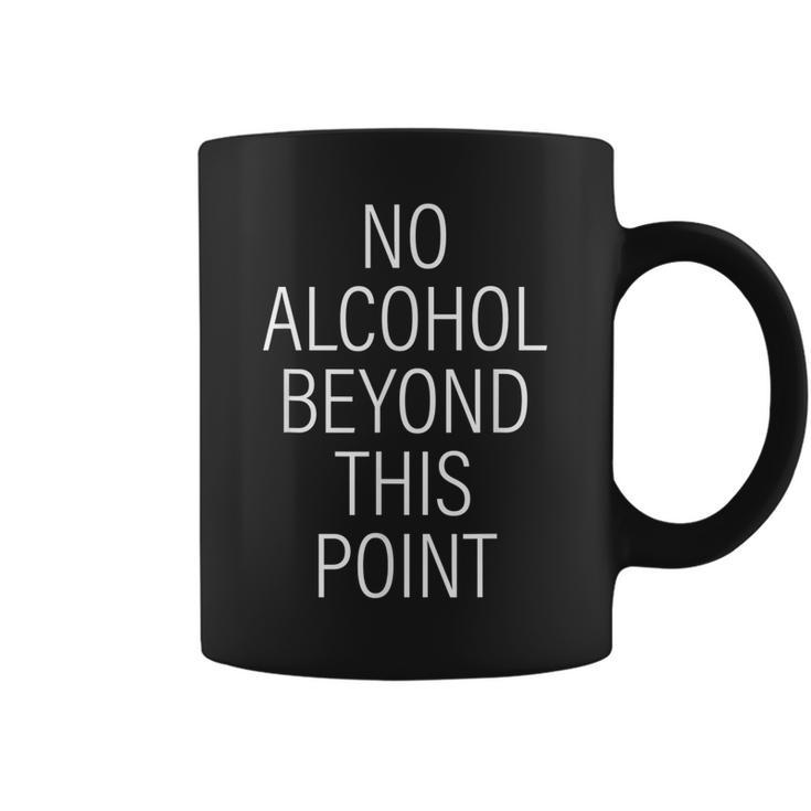 No Alcohol Beyond This Point  Coffee Mug
