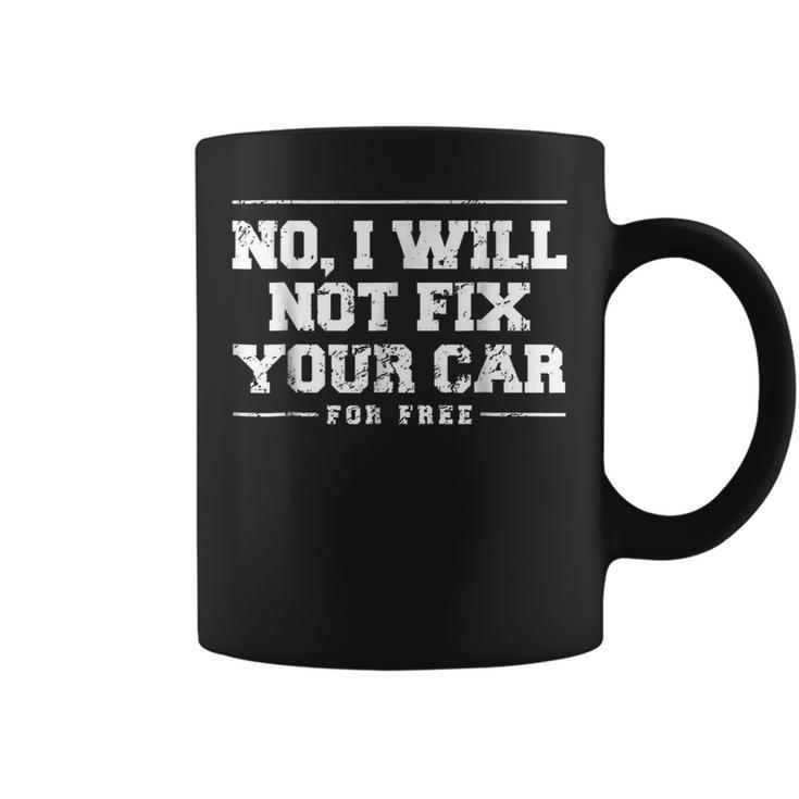 No I Will Not Fix Your Car For Free Funny Mechanic Mechanic Funny Gifts Funny Gifts Coffee Mug