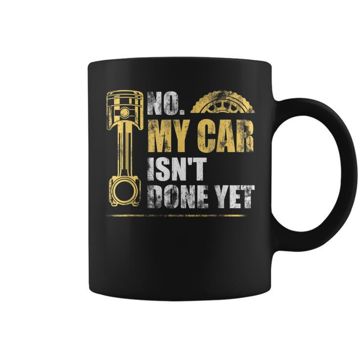 No My Car Isnt Done Yet Car Mechanic Garage Funny Mechanic Funny Gifts Funny Gifts Coffee Mug