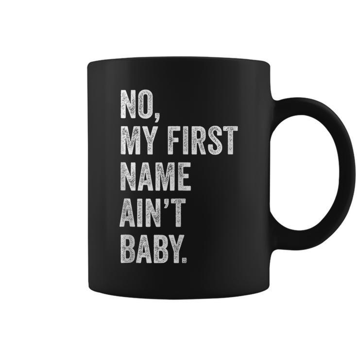 No My First Name Aint Baby Funny Saying Humor  Coffee Mug