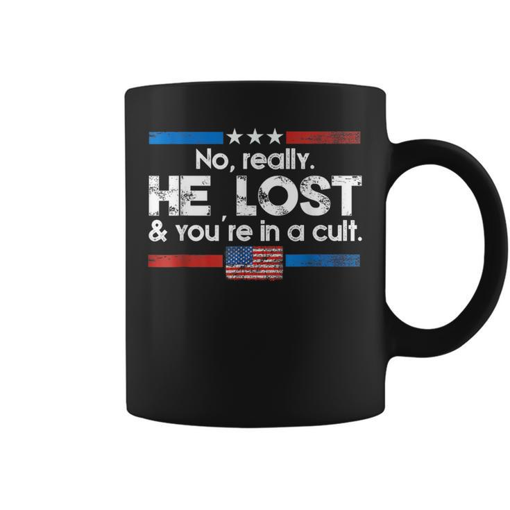 No Really He Lost And You're In A Cult Coffee Mug