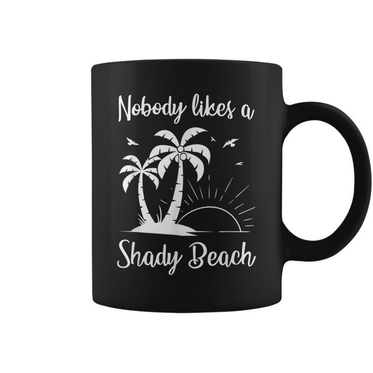 Nobody Likes A Shady Beach T  Funny Vacation Gift   Vacation Funny Gifts Coffee Mug