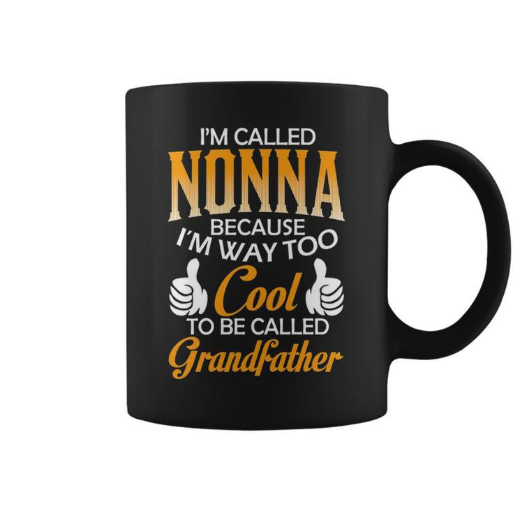 Nonna Grandpa Gift Im Called Nonna Because Im Too Cool To Be Called Grandfather Coffee Mug