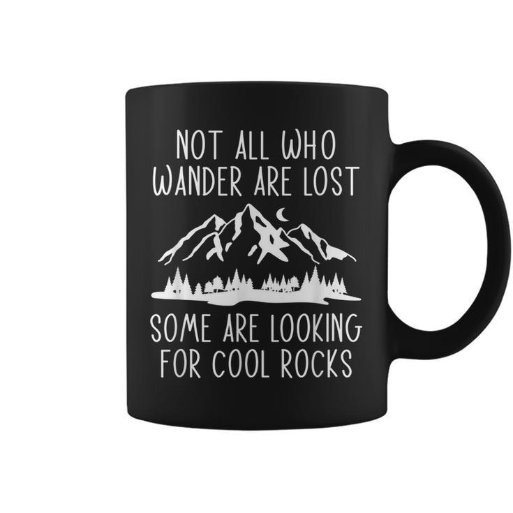Not All Who Wander Are Lost Some Looking For Rocks Geologist  Coffee Mug