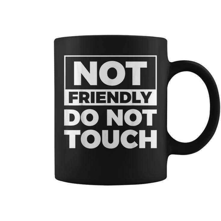 Not Friendly Do Not Touch Coffee Mug