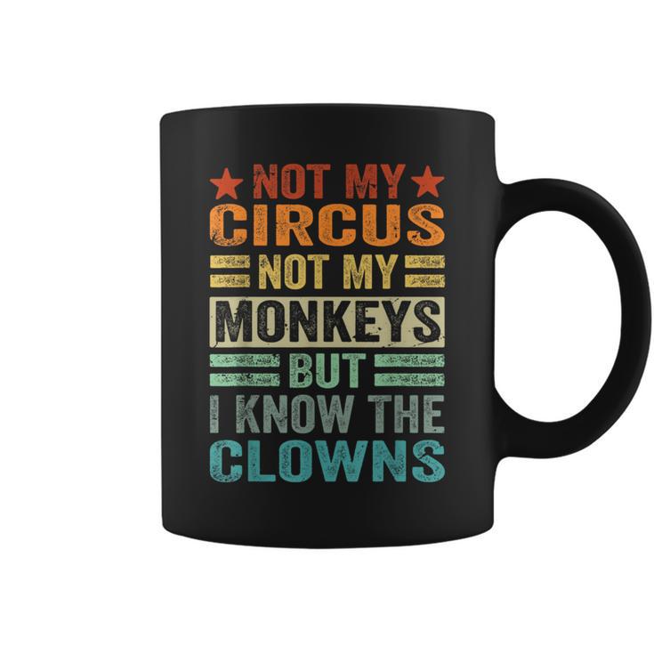 Not My Circus Not My Monkeys But I Know The Clowns  Coffee Mug