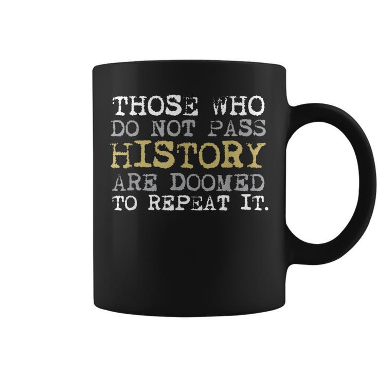 Those Who Do Not Pass History Vintage History Teacher Coffee Mug