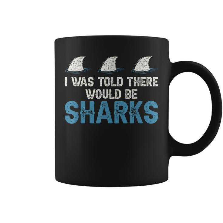 Ocean I Was Told There Would Be Sharks Shark Weeks Lover  Coffee Mug