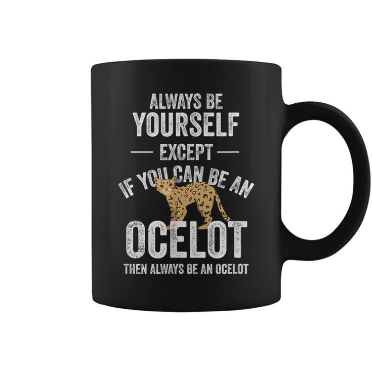 Be An Ocelot Ocelot Wild Cat Zookeeper Coffee Mug