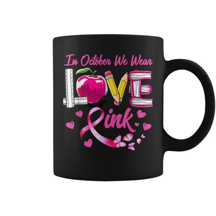 In October We Wear Pink Love Breast Cancer Awareness Teacher Coffee Mug