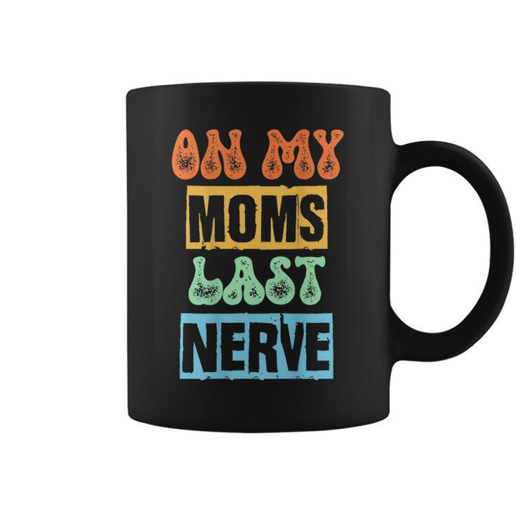 On My Moms Last Nerve Funny Moms Saying  Coffee Mug